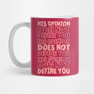 His Opinion Does Not Define You // Positive Feminism Equal Rights Mug